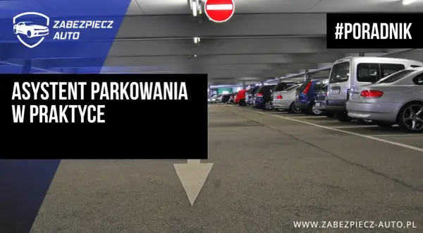 Asystent parkowania w praktyce. Poradnik dla kierowców. Zaparkuj bez stresu!